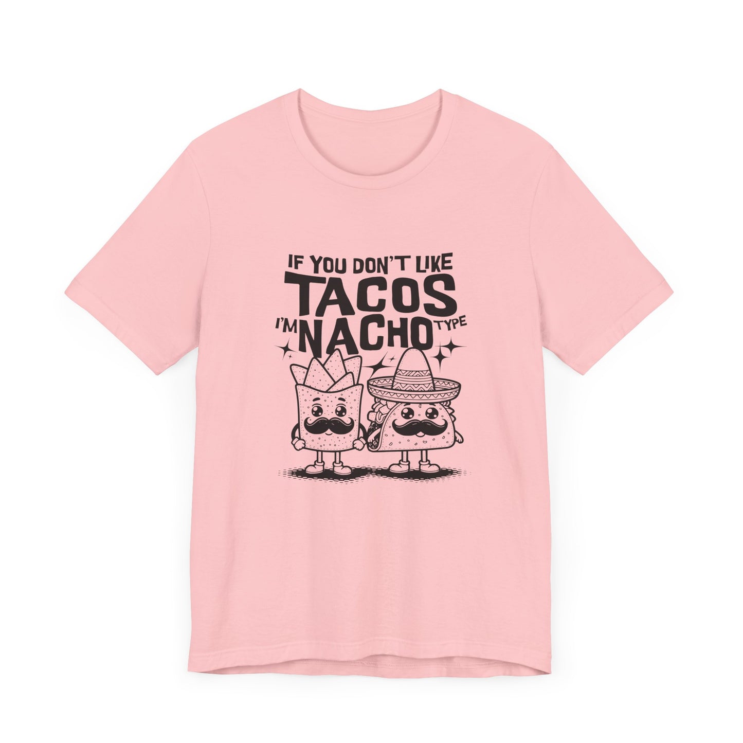 If You Don’t Like Tacos I’m Nacho Type Short Sleeve Tee Shirt - A Fun Tribute to Taco Lovers