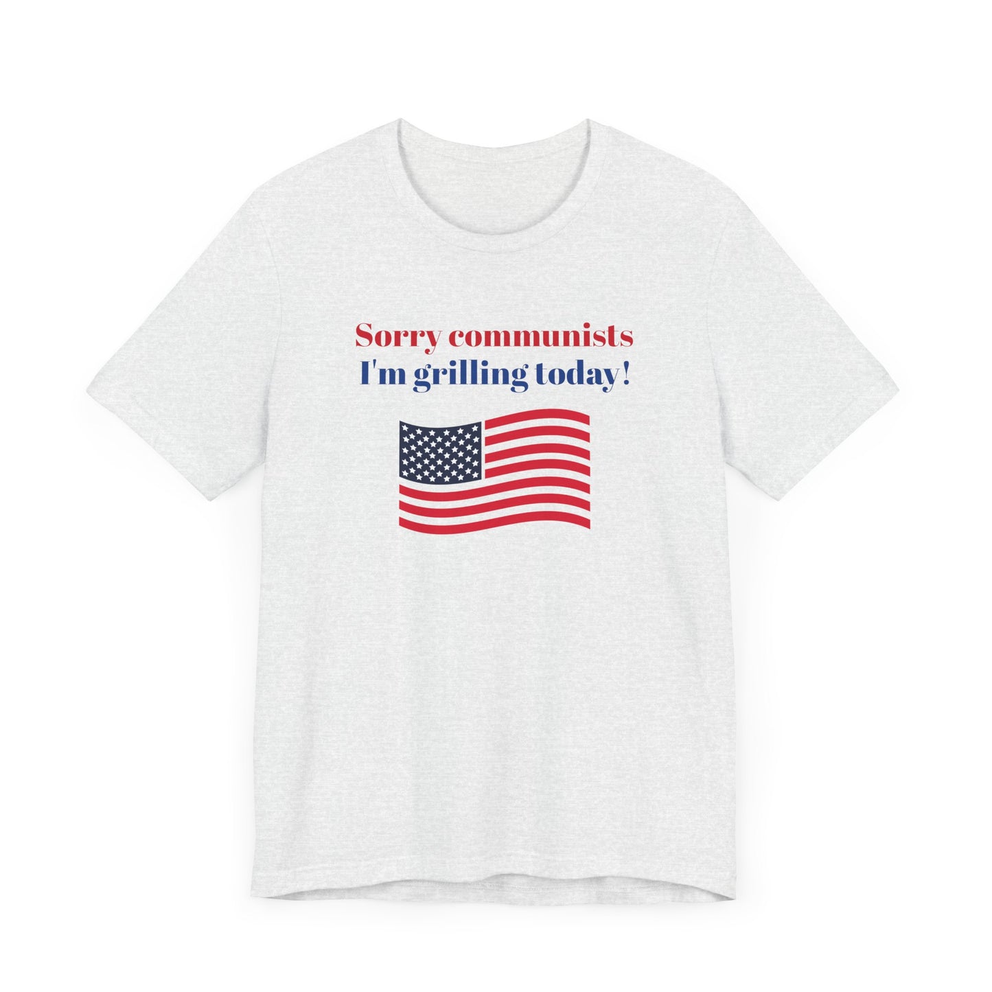 Sorry Communists I’m Grilling Today Short Sleeve Tee Shirt - A Patriotic Tribute to BBQ Masters