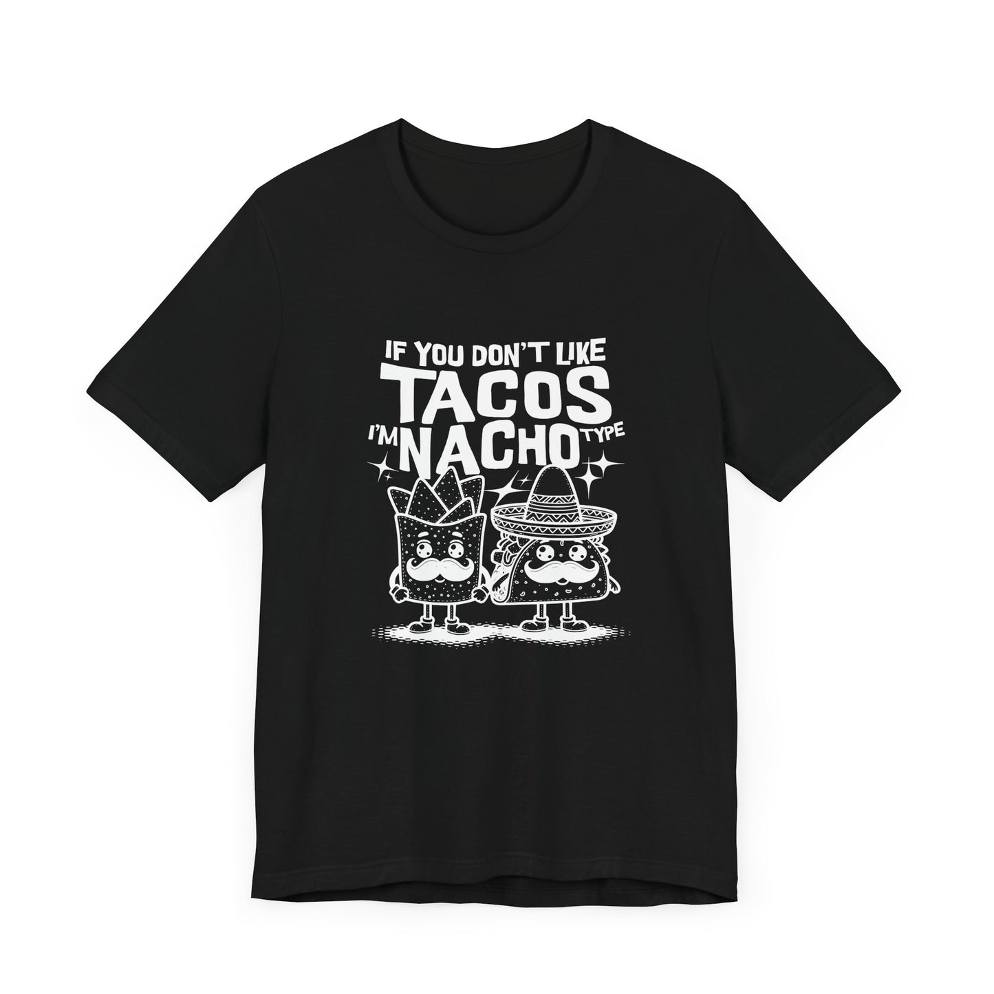 If You Don’t Like Tacos I’m Nacho Type Short Sleeve Tee Shirt - A Fun Tribute to Taco Lovers