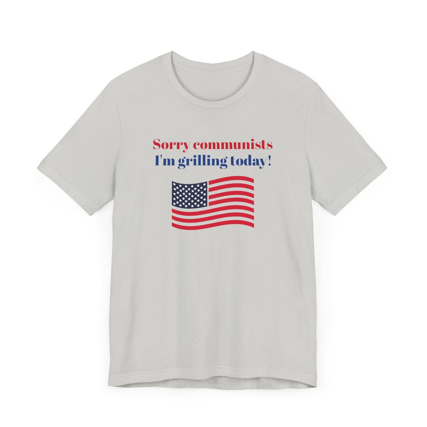 Sorry Communists I’m Grilling Today Short Sleeve Tee Shirt - A Patriotic Tribute to BBQ Masters