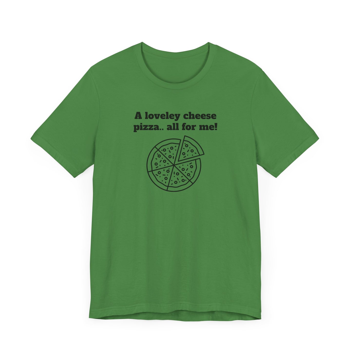 A Lovely Cheese Pizza All For Me Short Sleeve Tee Shirt - Pizza Love, Year-Round
