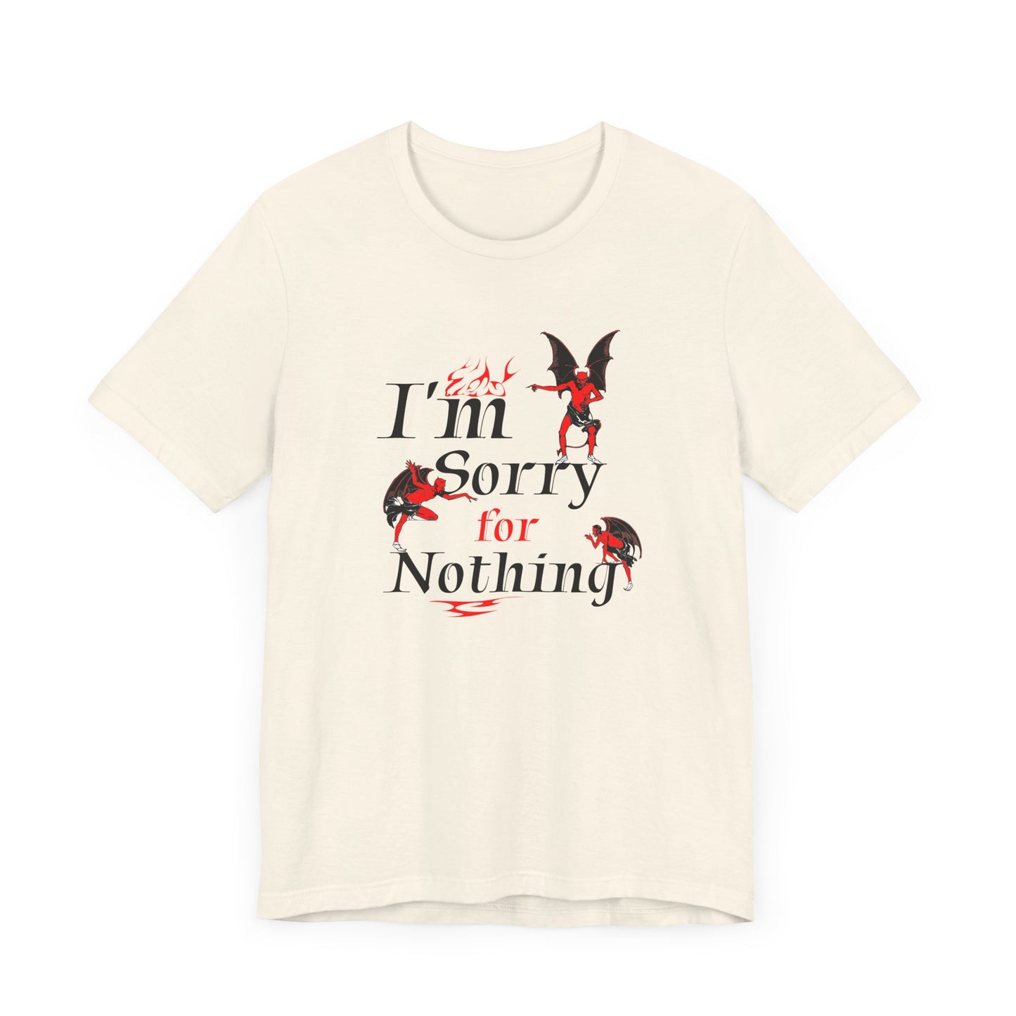I’m Sorry for Nothing Short Sleeve Tee Shirt - The Perfect Non-Apology Statement