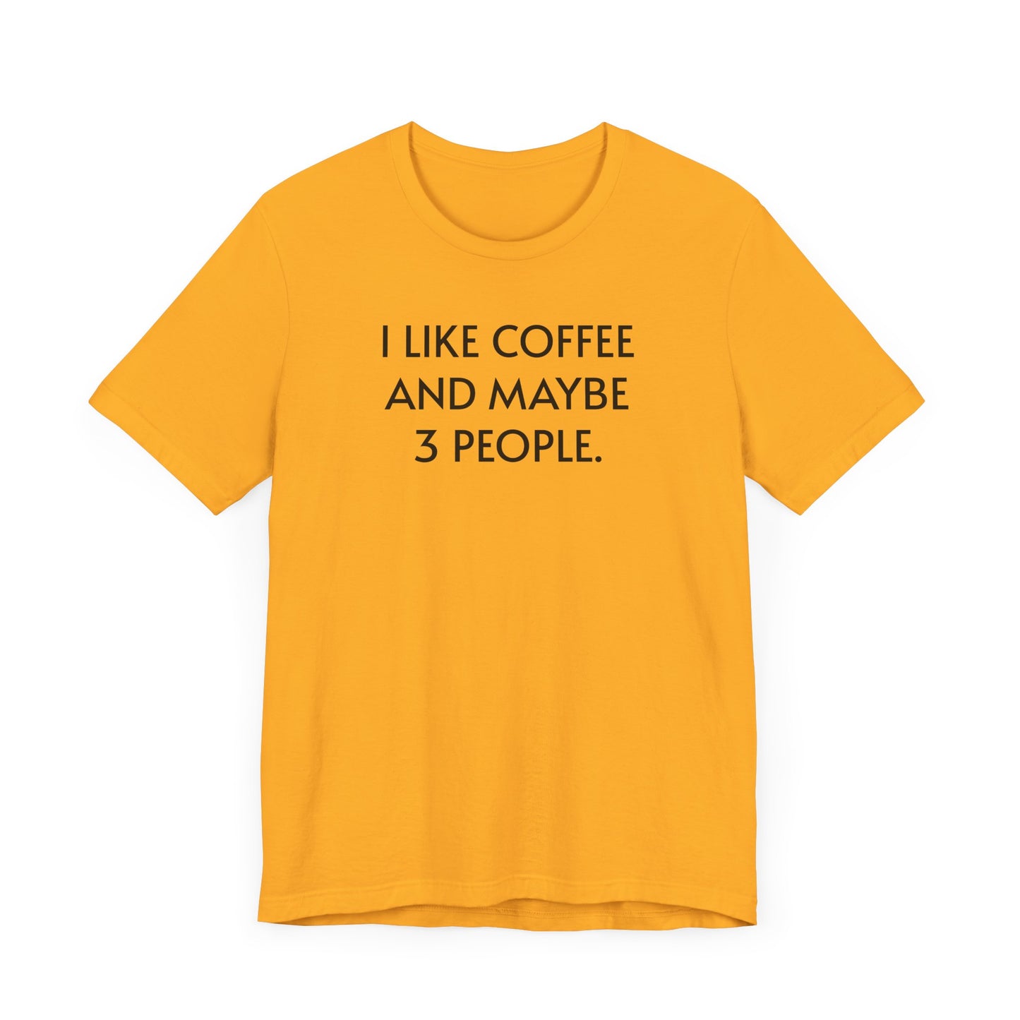 I Like Coffee and Maybe 3 People Short Sleeve Tee Shirt - For Coffee Lovers with Selective Social Circles