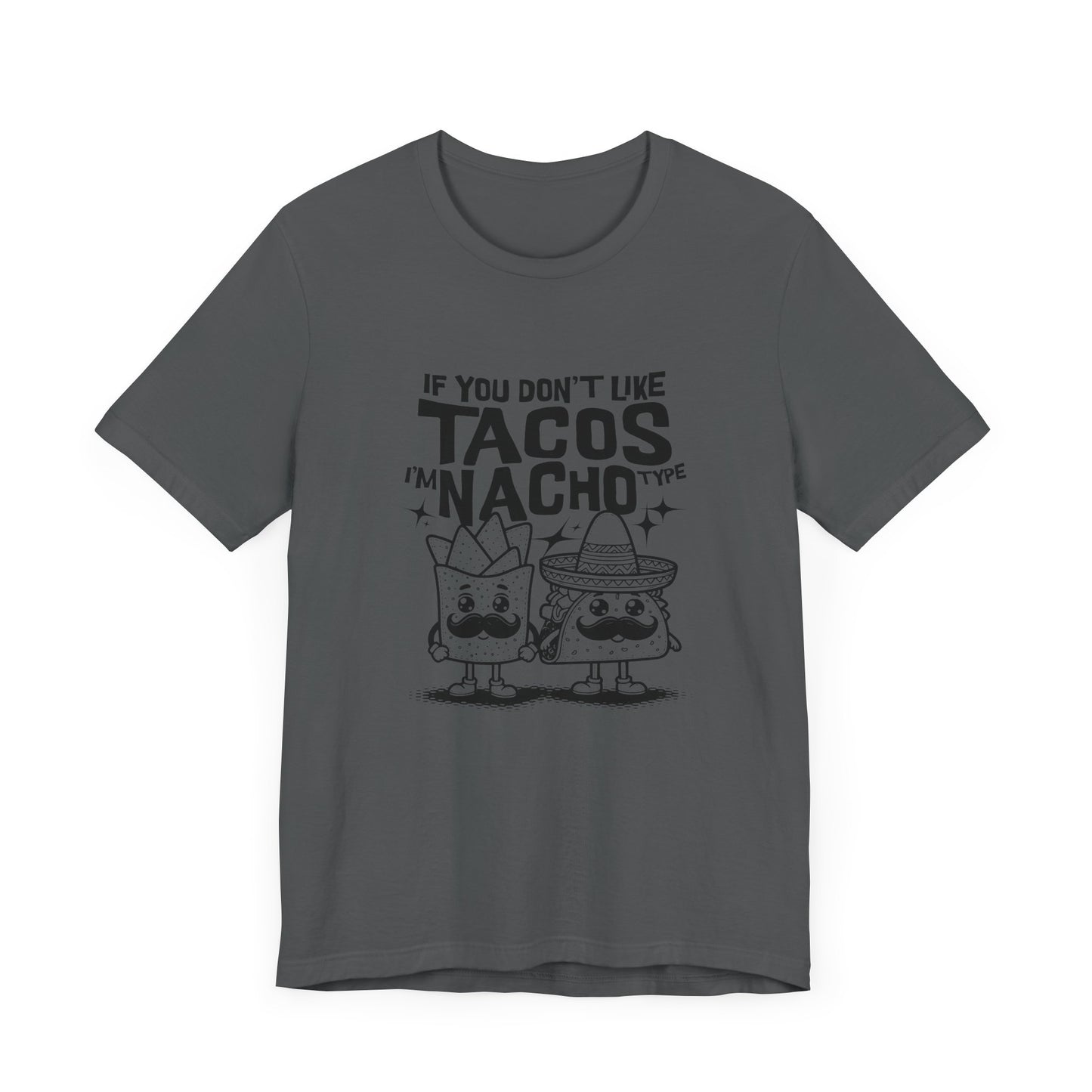 If You Don’t Like Tacos I’m Nacho Type Short Sleeve Tee Shirt - A Fun Tribute to Taco Lovers