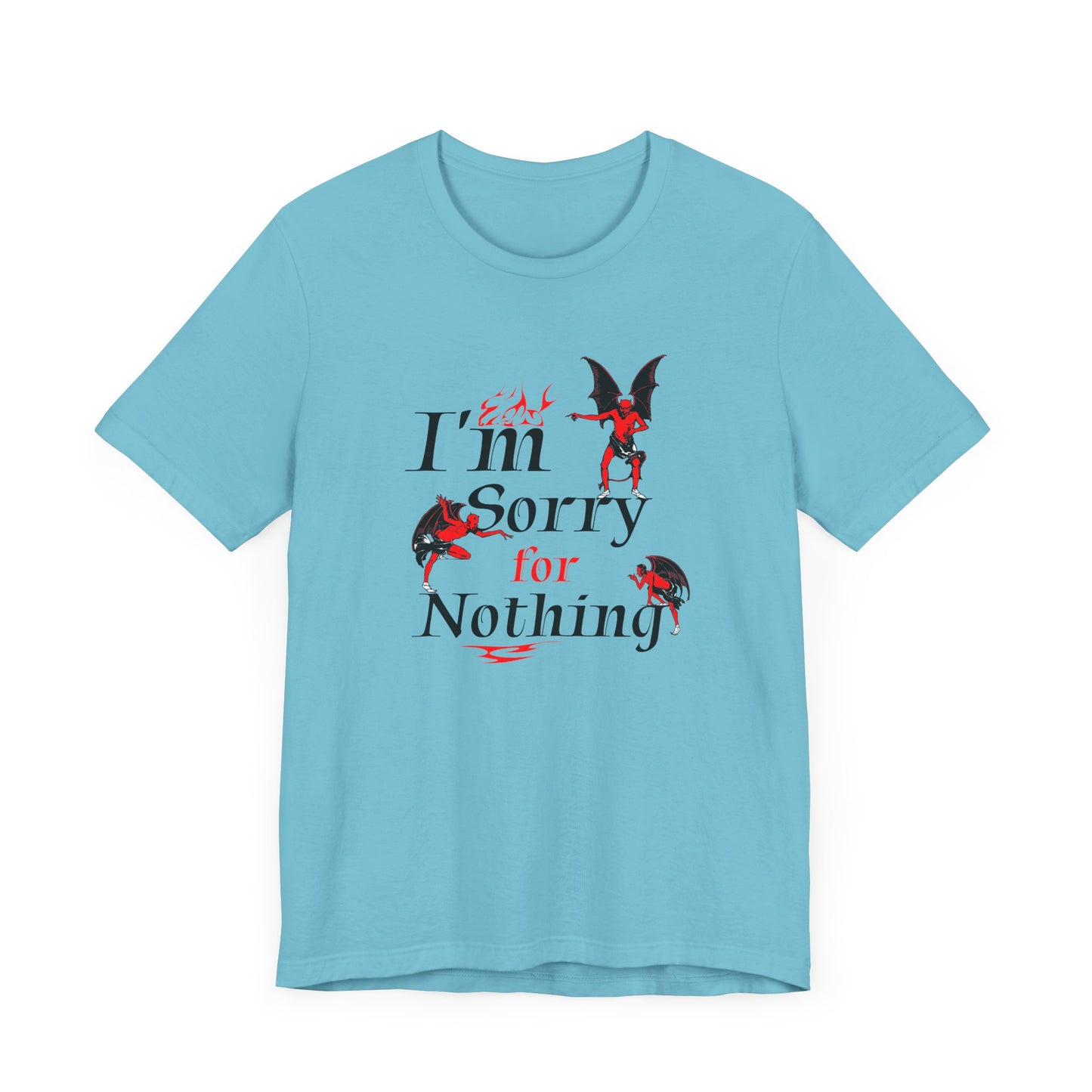 I’m Sorry for Nothing Short Sleeve Tee Shirt - The Perfect Non-Apology Statement