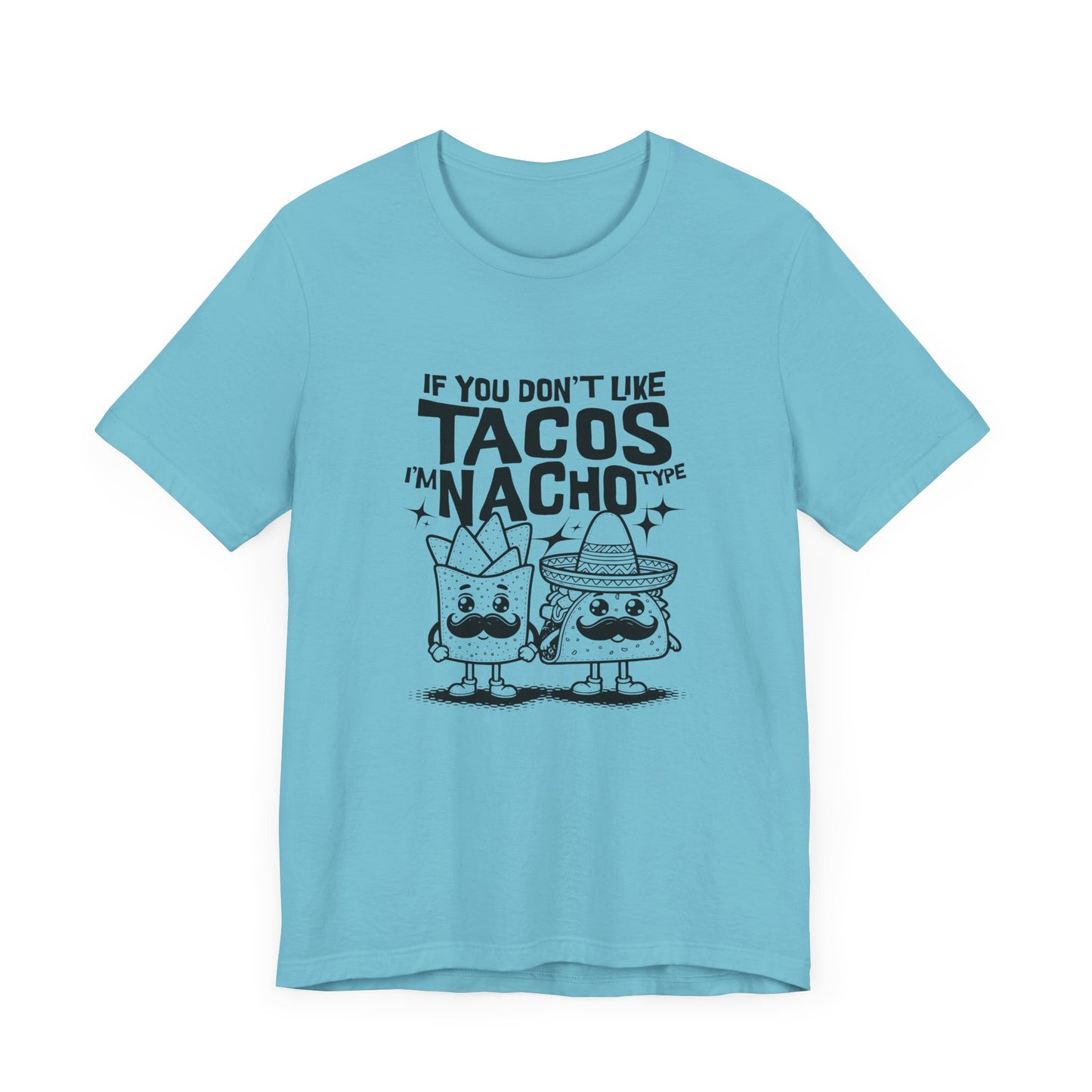 If You Don’t Like Tacos I’m Nacho Type Short Sleeve Tee Shirt - A Fun Tribute to Taco Lovers