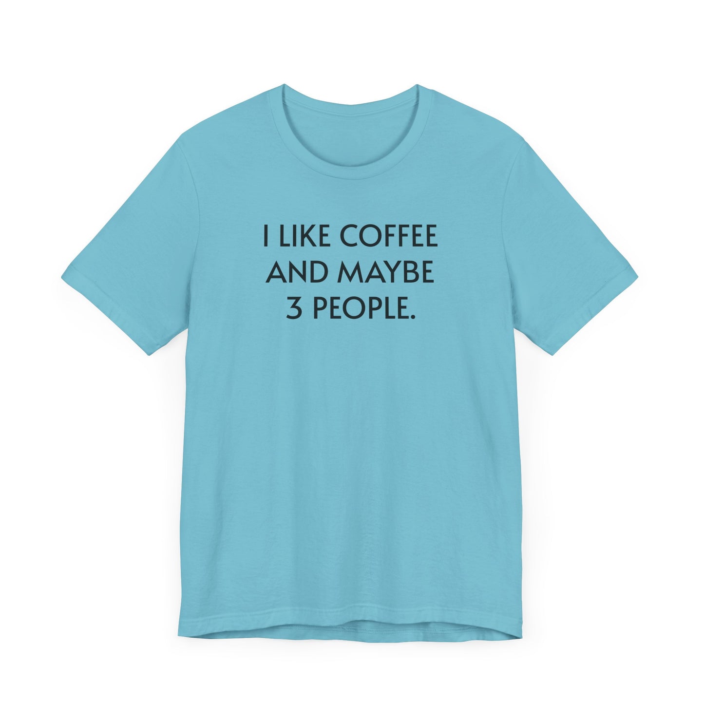 I Like Coffee and Maybe 3 People Short Sleeve Tee Shirt - For Coffee Lovers with Selective Social Circles