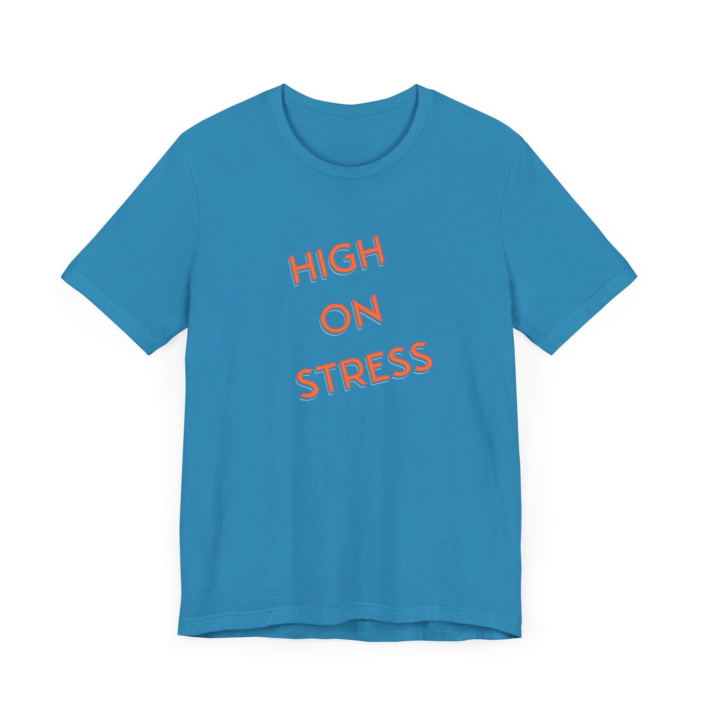 High on Stress Life Funny Work Short Sleeve Tee Shirt - A Bold and Hilarious Take on Modern Life