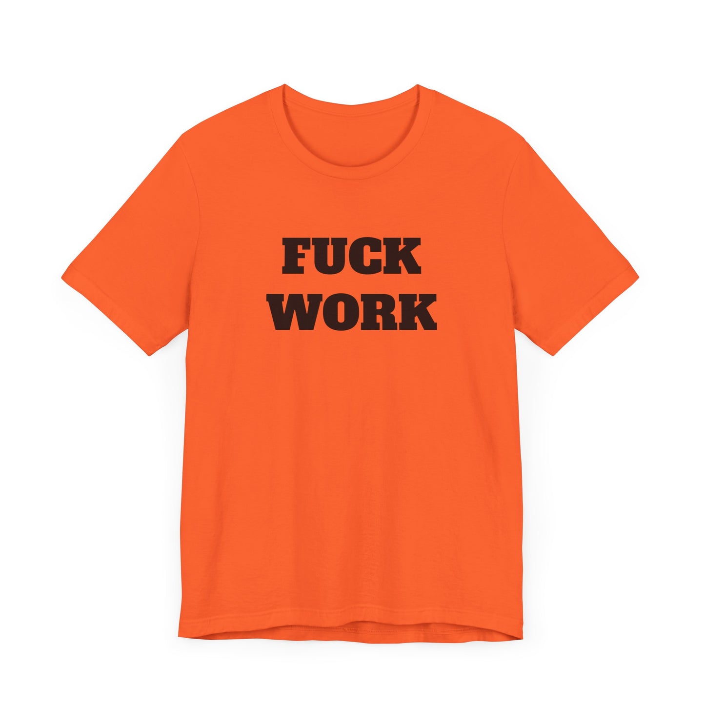 Fuck Work Short Sleeve Tee Shirt - The Ultimate Statement for the Daily Grind
