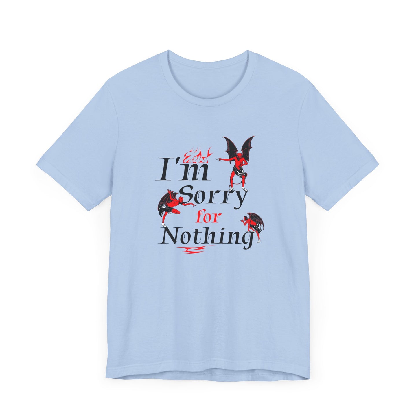 I’m Sorry for Nothing Short Sleeve Tee Shirt - The Perfect Non-Apology Statement