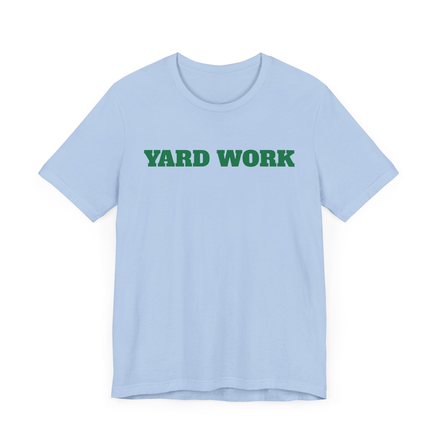 Yard Work Short Sleeve Tee Shirt - Gear Up for Summer Chores