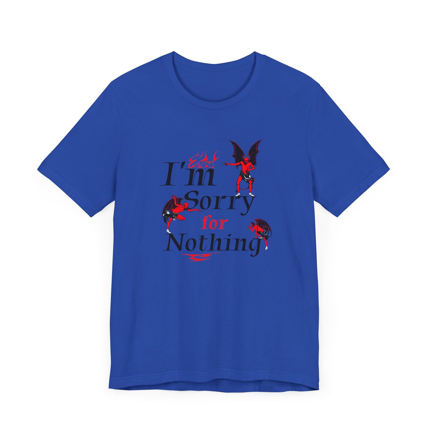 I’m Sorry for Nothing Short Sleeve Tee Shirt - The Perfect Non-Apology Statement