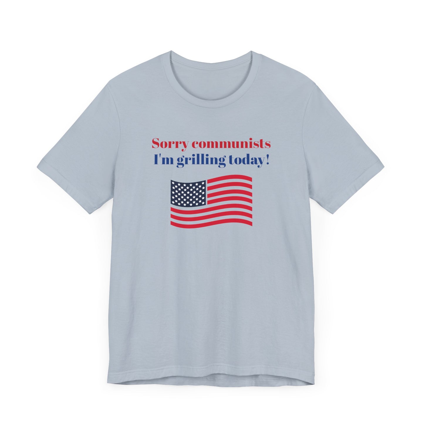 Sorry Communists I’m Grilling Today Short Sleeve Tee Shirt - A Patriotic Tribute to BBQ Masters