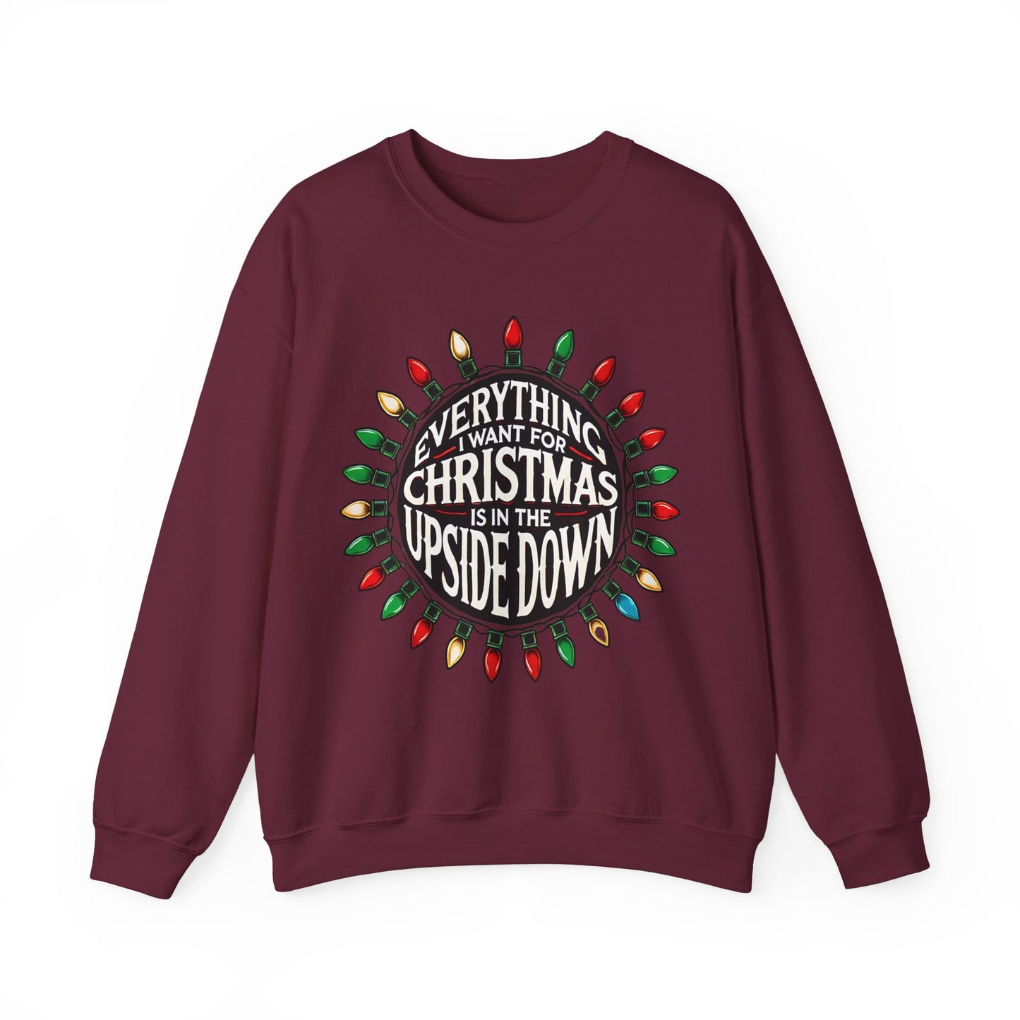 Everything I Want for Christmas Is In the Upside Down Holiday Crewneck Sweatshirt - Inspired by 80s Retro Vibes