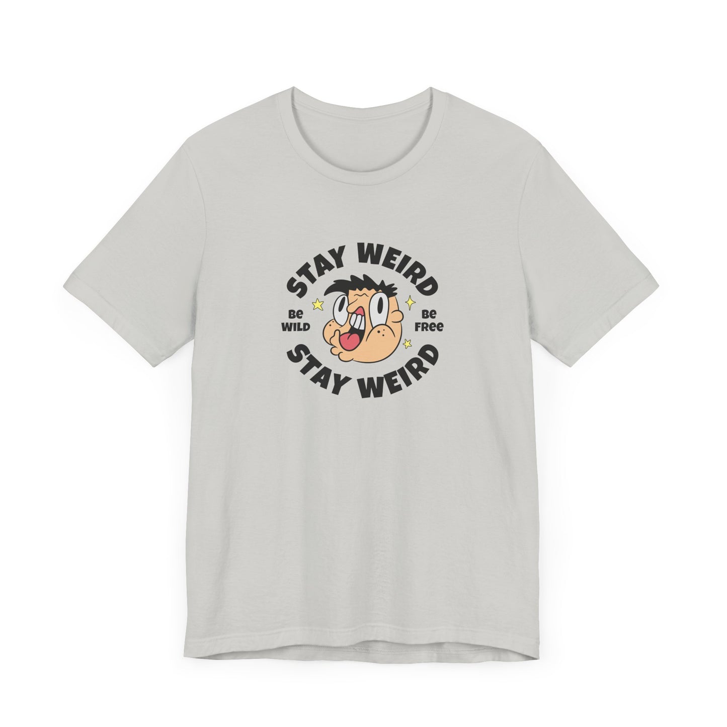 Stay Weird Short Sleeve Tee Shirt - Celebrate Your Unique Self