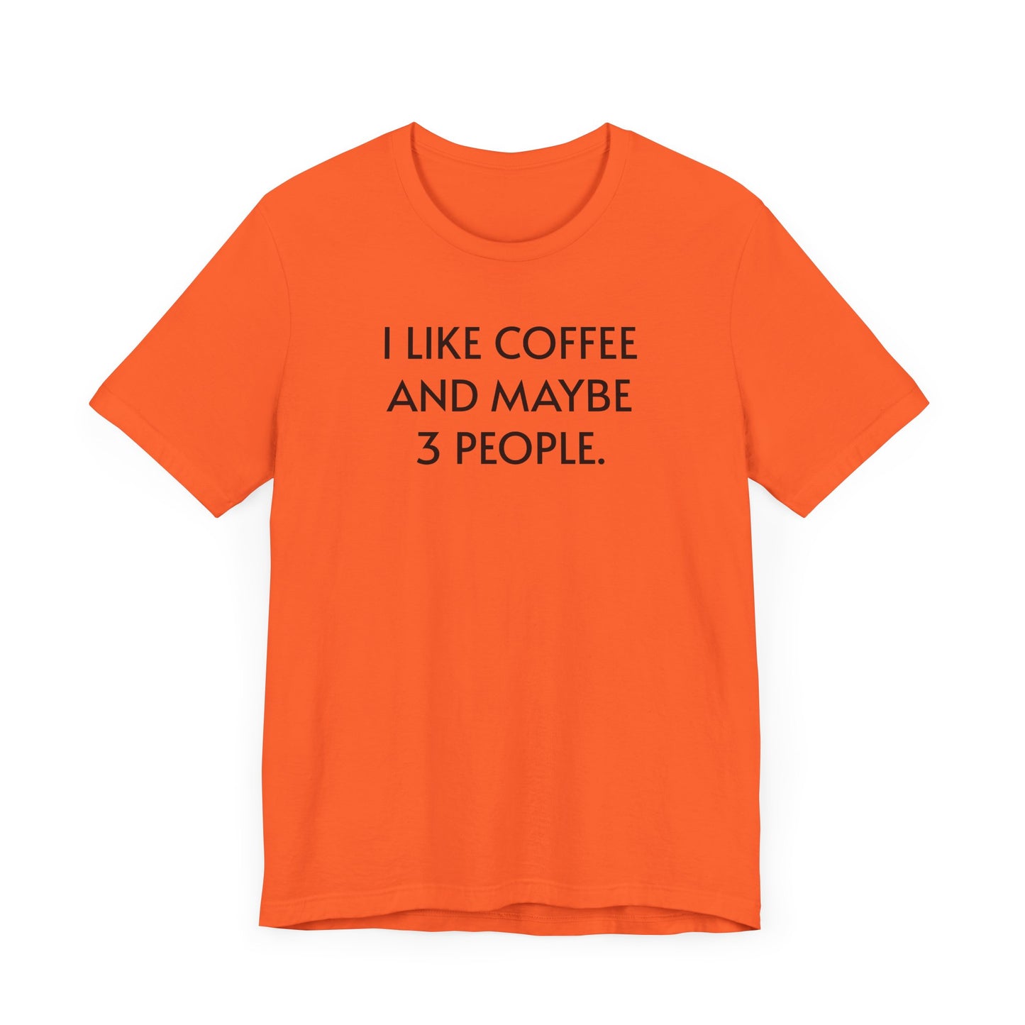 I Like Coffee and Maybe 3 People Short Sleeve Tee Shirt - For Coffee Lovers with Selective Social Circles