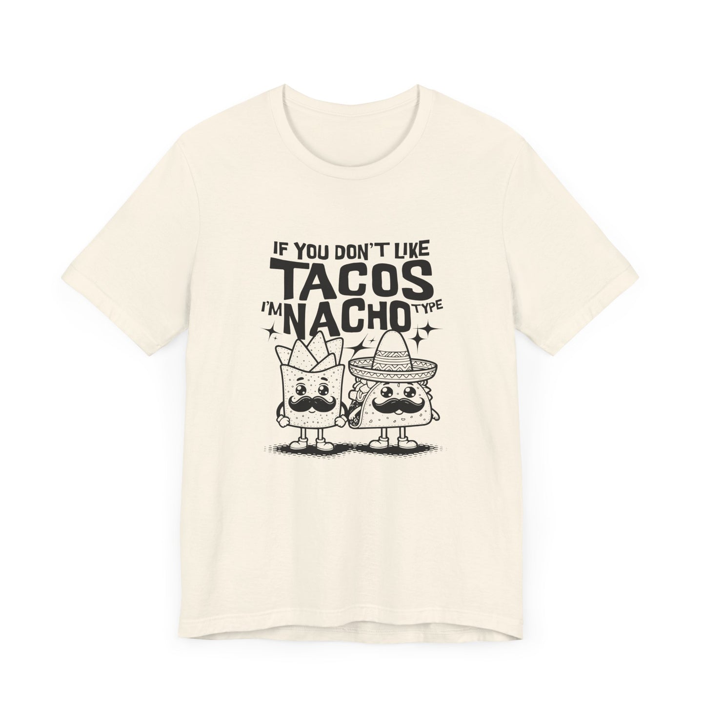 If You Don’t Like Tacos I’m Nacho Type Short Sleeve Tee Shirt - A Fun Tribute to Taco Lovers