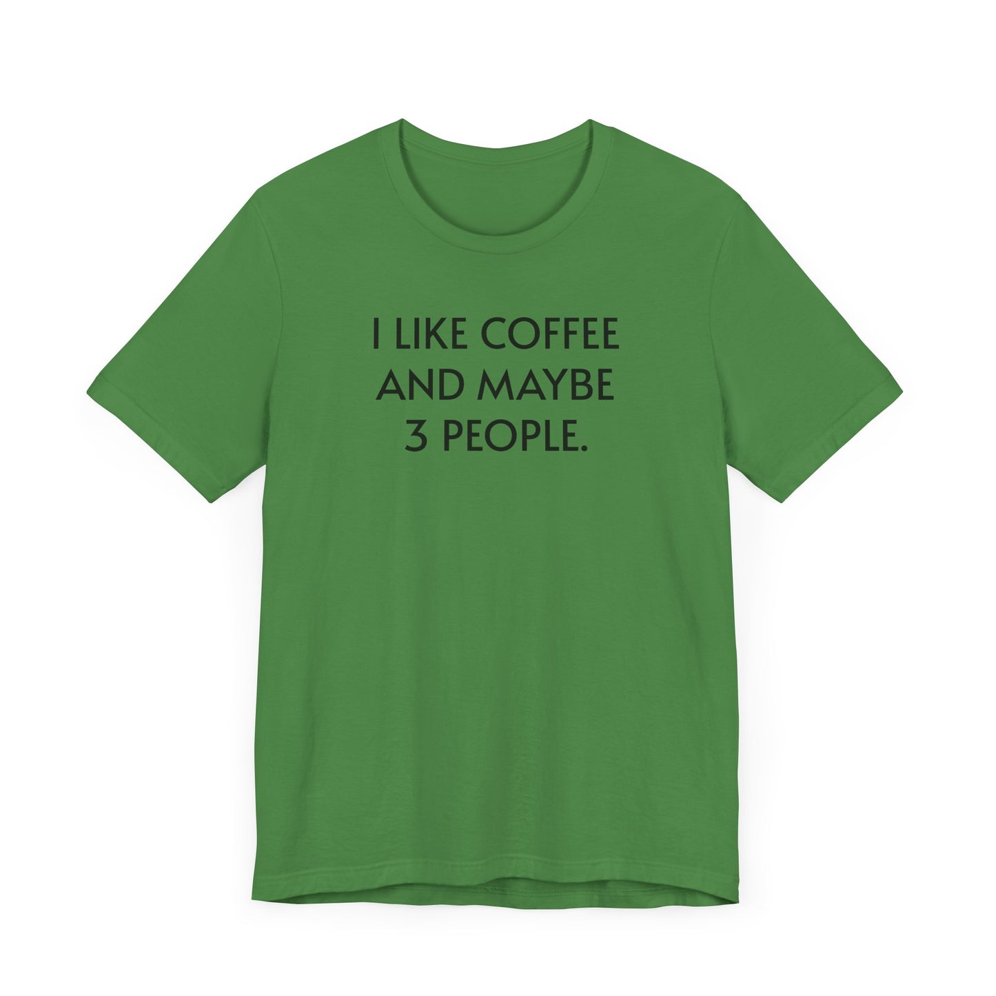 I Like Coffee and Maybe 3 People Short Sleeve Tee Shirt - For Coffee Lovers with Selective Social Circles