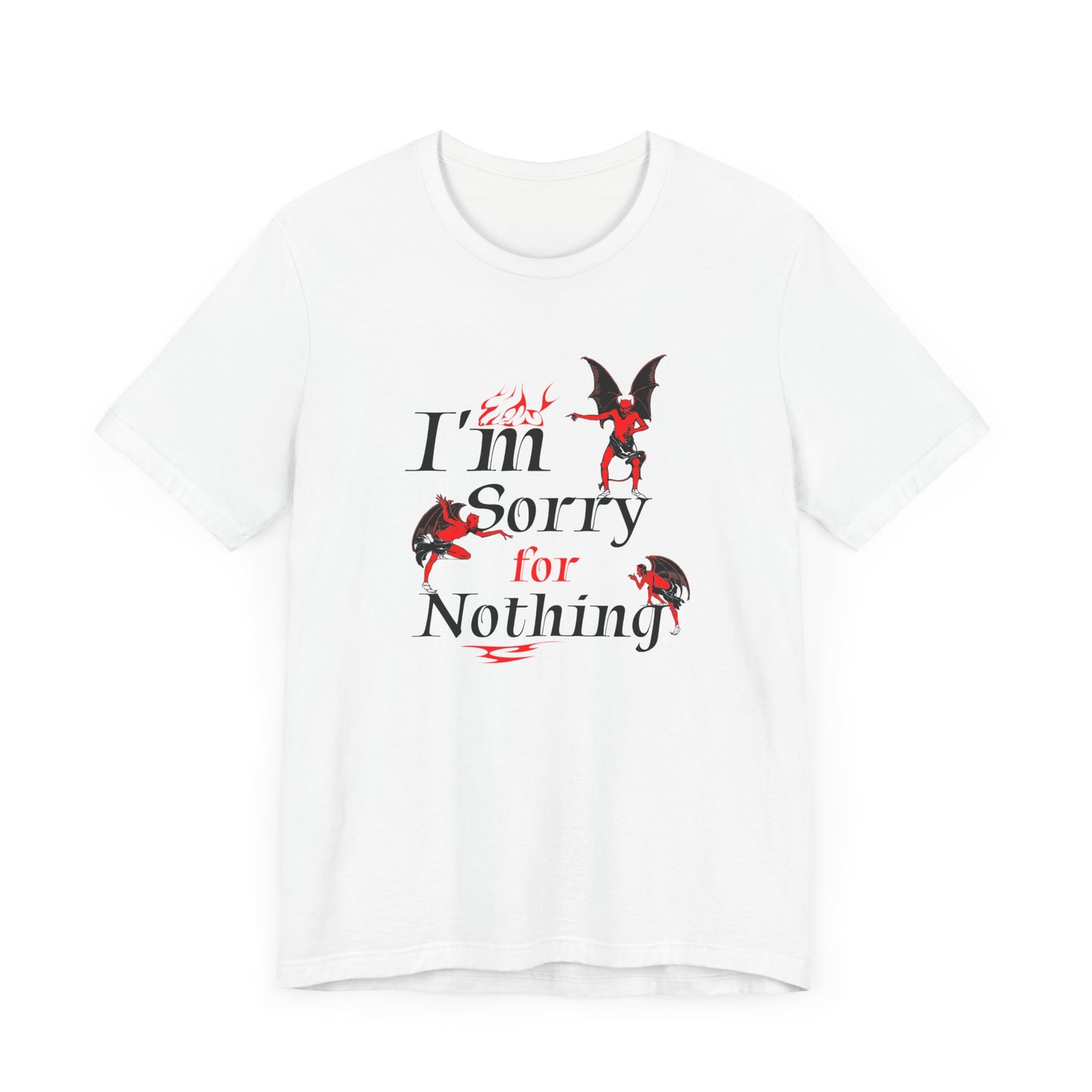 I’m Sorry for Nothing Short Sleeve Tee Shirt - The Perfect Non-Apology Statement