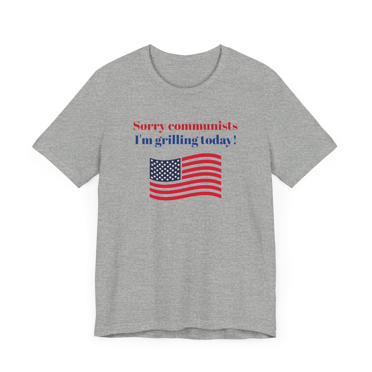 Sorry Communists I’m Grilling Today Short Sleeve Tee Shirt - A Patriotic Tribute to BBQ Masters