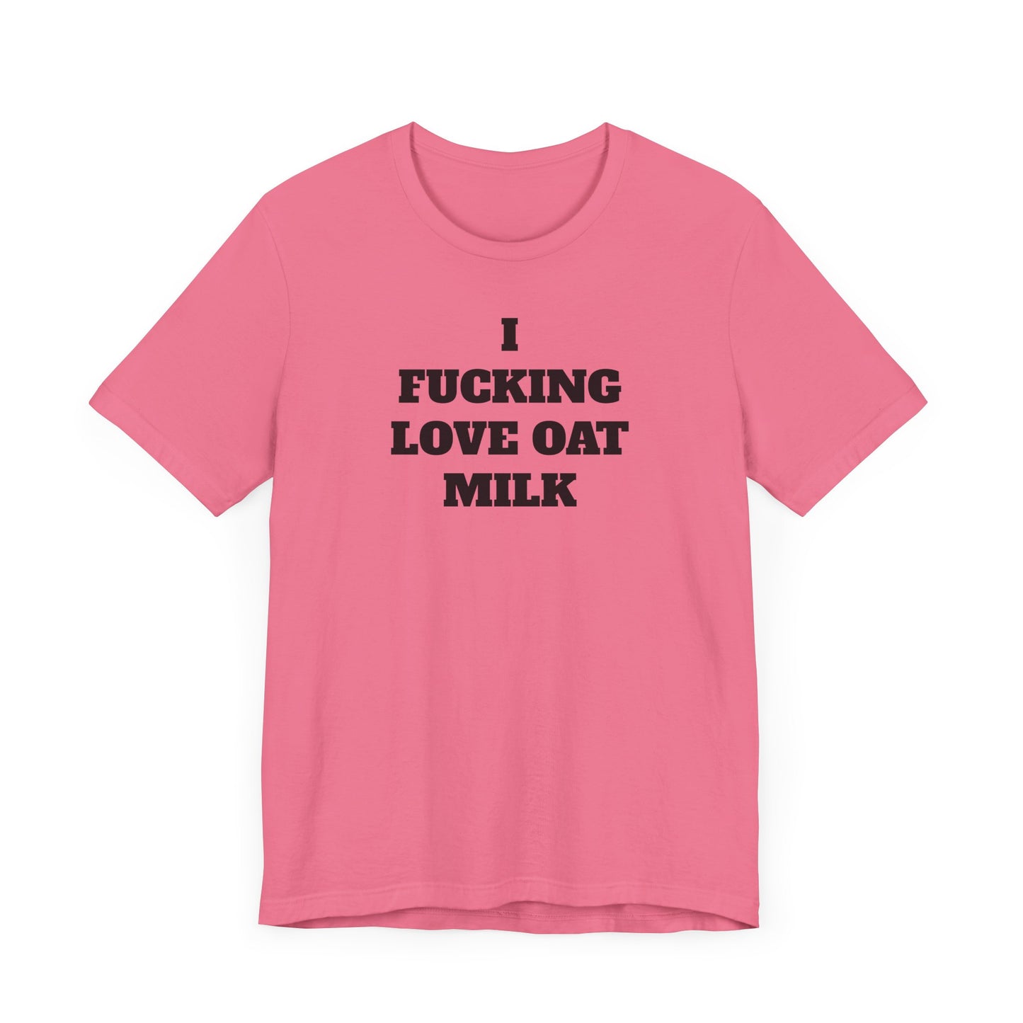 I Fucking Love Oat Milk Short Sleeve Tee Shirt - For the Ultimate Oat Milk Enthusiast
