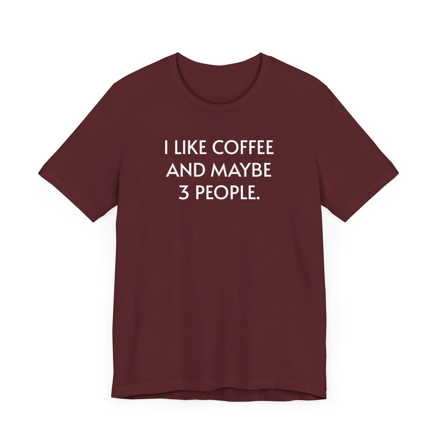 I Like Coffee and Maybe 3 People Short Sleeve Tee Shirt - For Coffee Lovers with Selective Social Circles