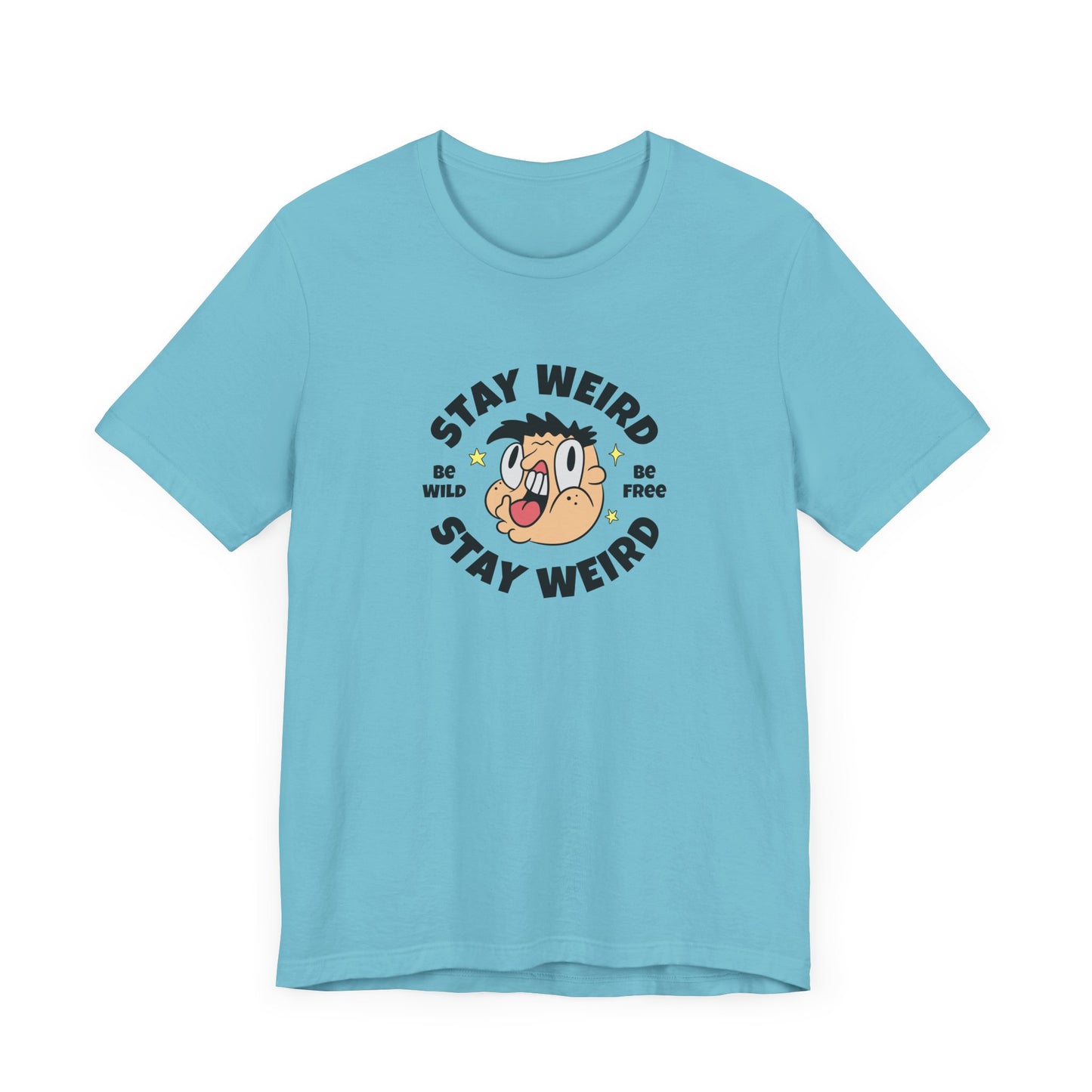 Stay Weird Short Sleeve Tee Shirt - Celebrate Your Unique Self