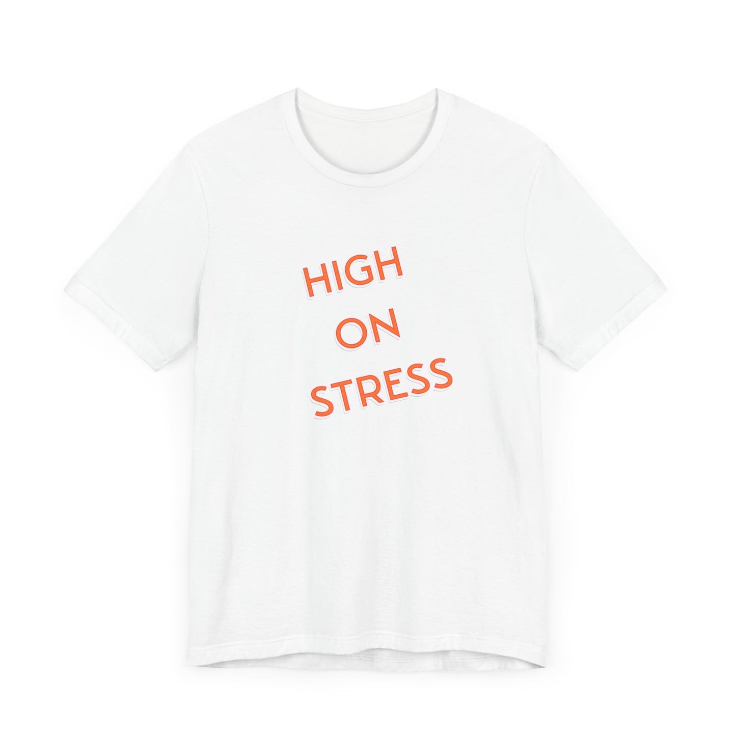 High on Stress Life Funny Work Short Sleeve Tee Shirt - A Bold and Hilarious Take on Modern Life