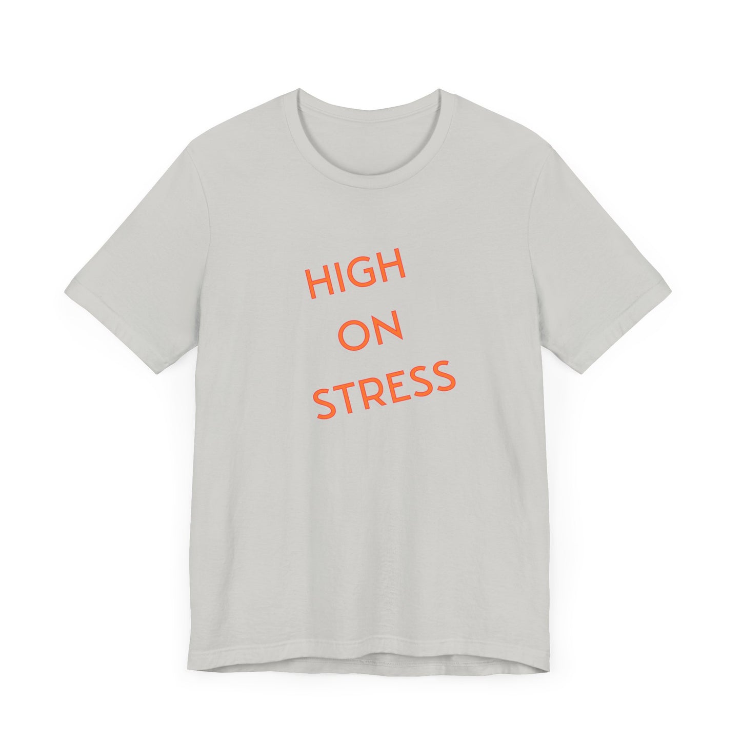 High on Stress Life Funny Work Short Sleeve Tee Shirt - A Bold and Hilarious Take on Modern Life