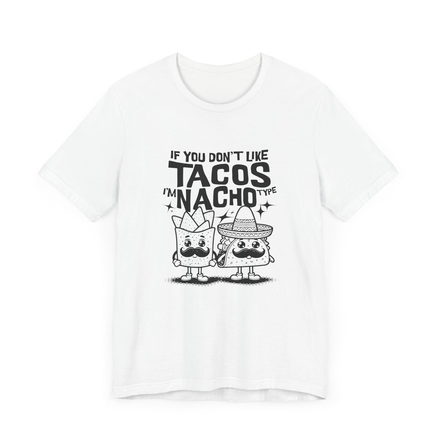 If You Don’t Like Tacos I’m Nacho Type Short Sleeve Tee Shirt - A Fun Tribute to Taco Lovers