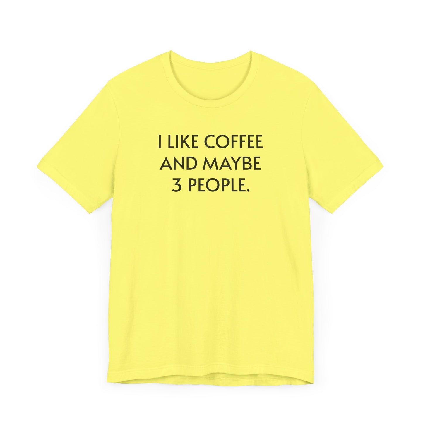 I Like Coffee and Maybe 3 People Short Sleeve Tee Shirt - For Coffee Lovers with Selective Social Circles