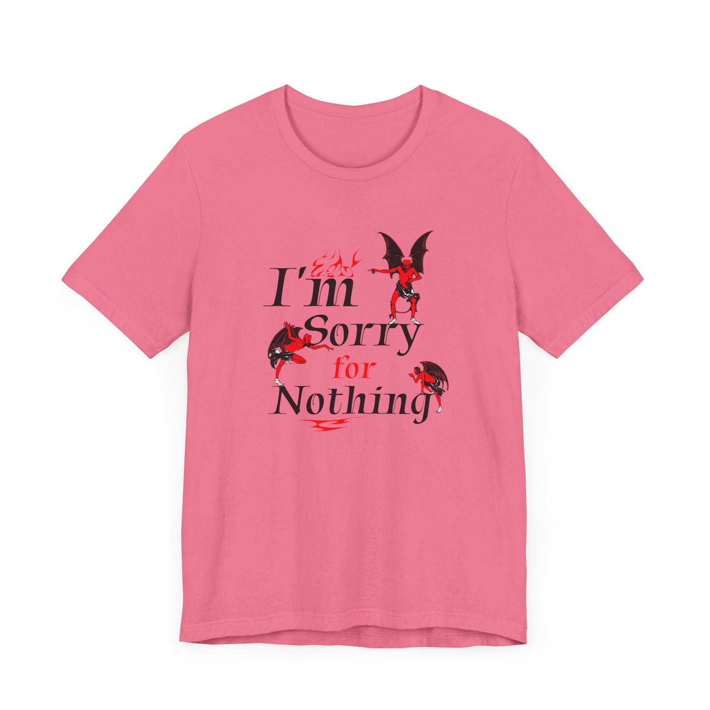 I’m Sorry for Nothing Short Sleeve Tee Shirt - The Perfect Non-Apology Statement