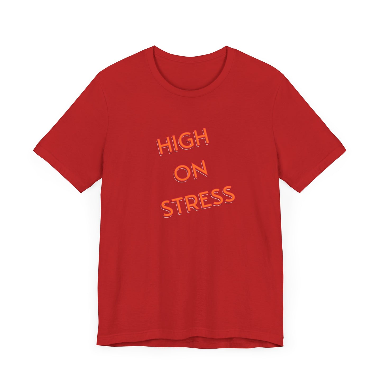 High on Stress Life Funny Work Short Sleeve Tee Shirt - A Bold and Hilarious Take on Modern Life
