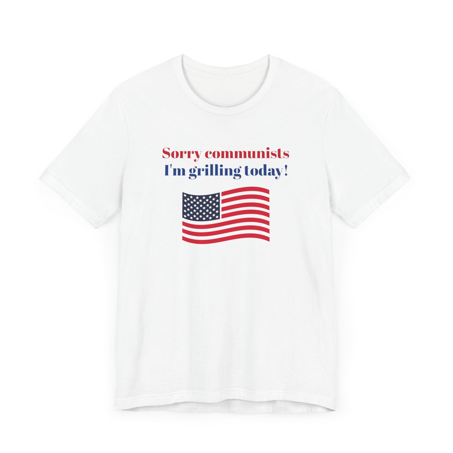 Sorry Communists I’m Grilling Today Short Sleeve Tee Shirt - A Patriotic Tribute to BBQ Masters