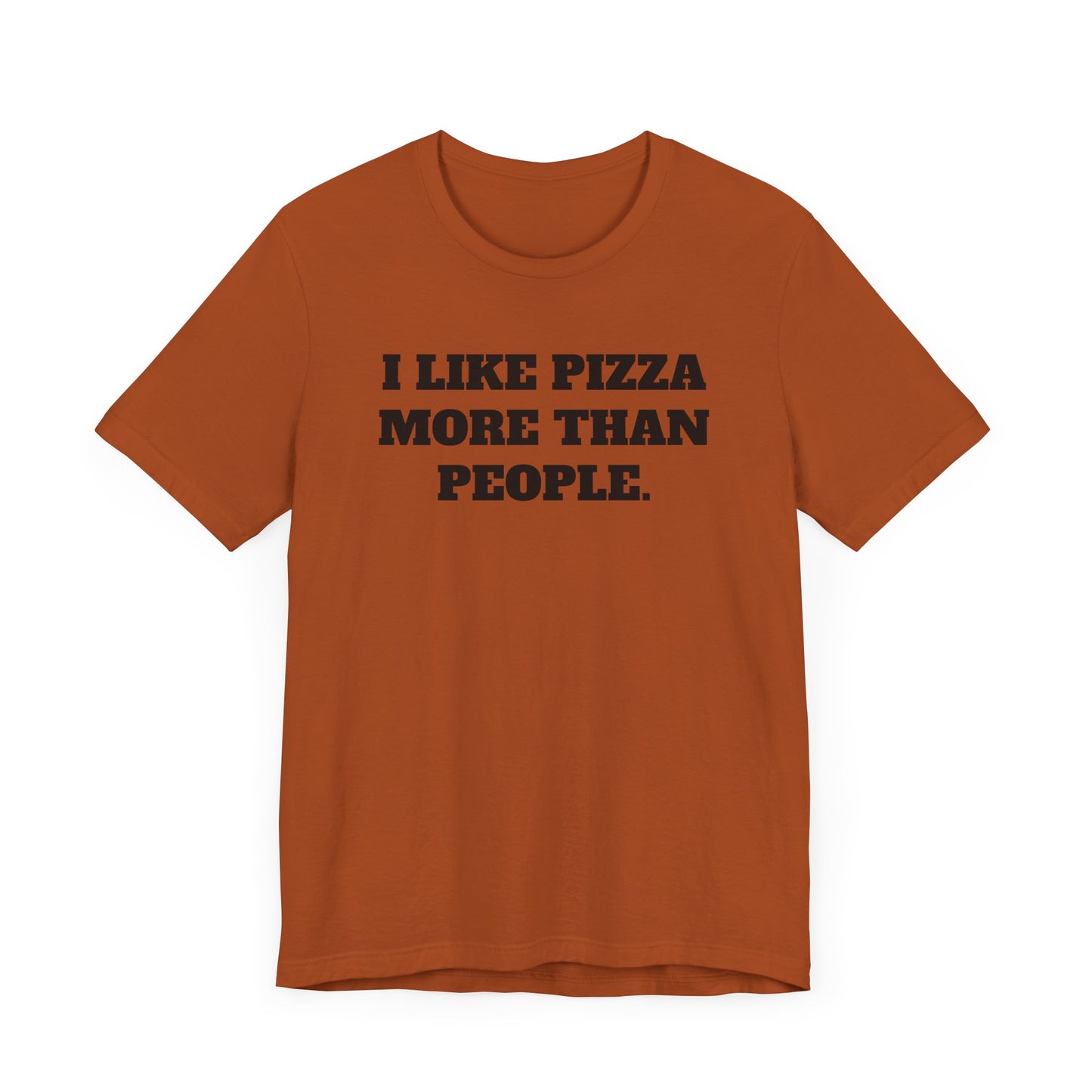 I Like Pizza More Than People Short Sleeve Tee Shirt - A Statement We Can All Relate To