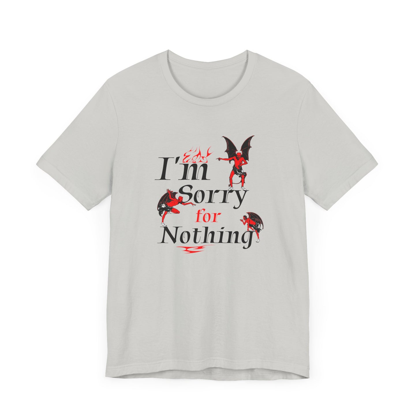 I’m Sorry for Nothing Short Sleeve Tee Shirt - The Perfect Non-Apology Statement
