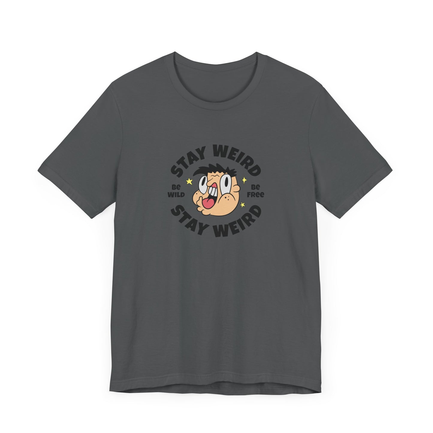Stay Weird Short Sleeve Tee Shirt - Celebrate Your Unique Self