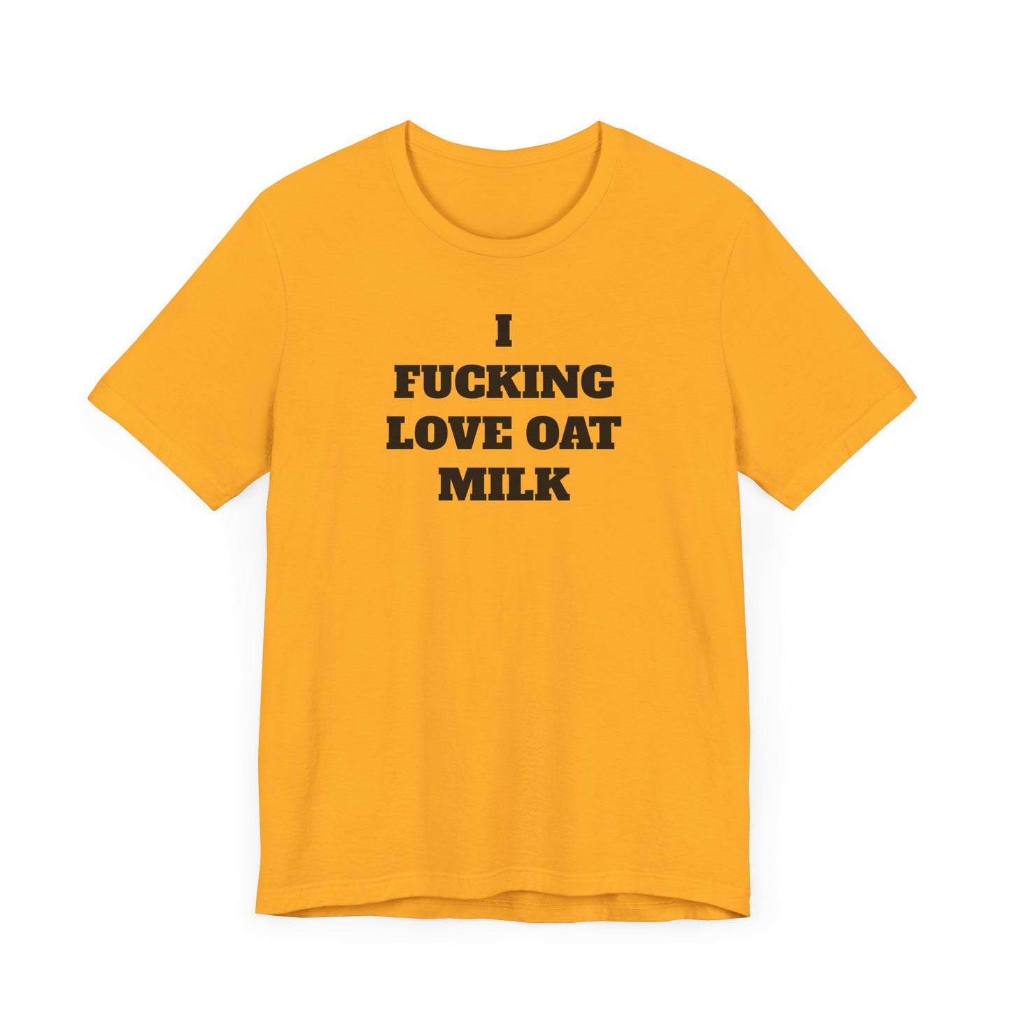 I Fucking Love Oat Milk Short Sleeve Tee Shirt - For the Ultimate Oat Milk Enthusiast