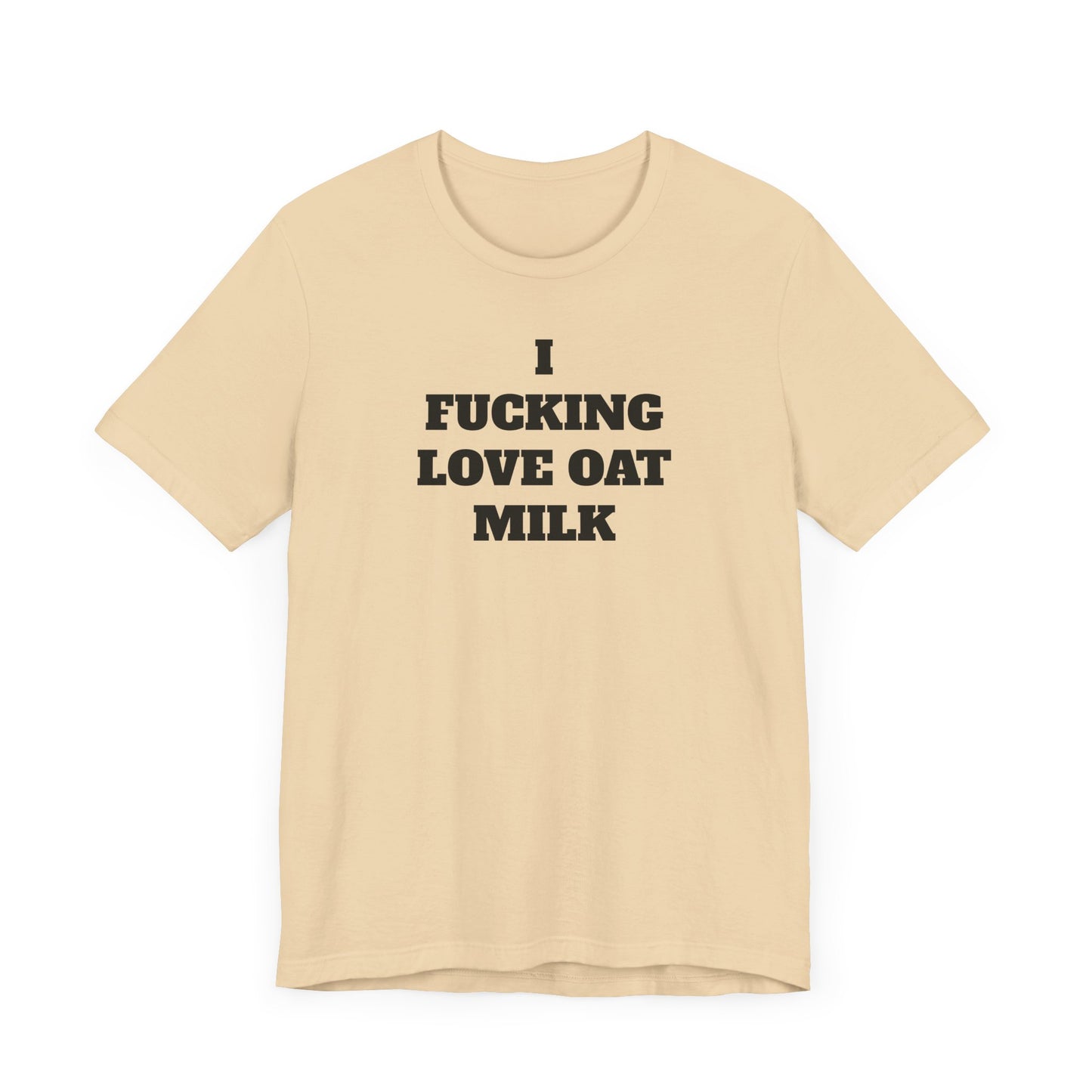 I Fucking Love Oat Milk Short Sleeve Tee Shirt - For the Ultimate Oat Milk Enthusiast