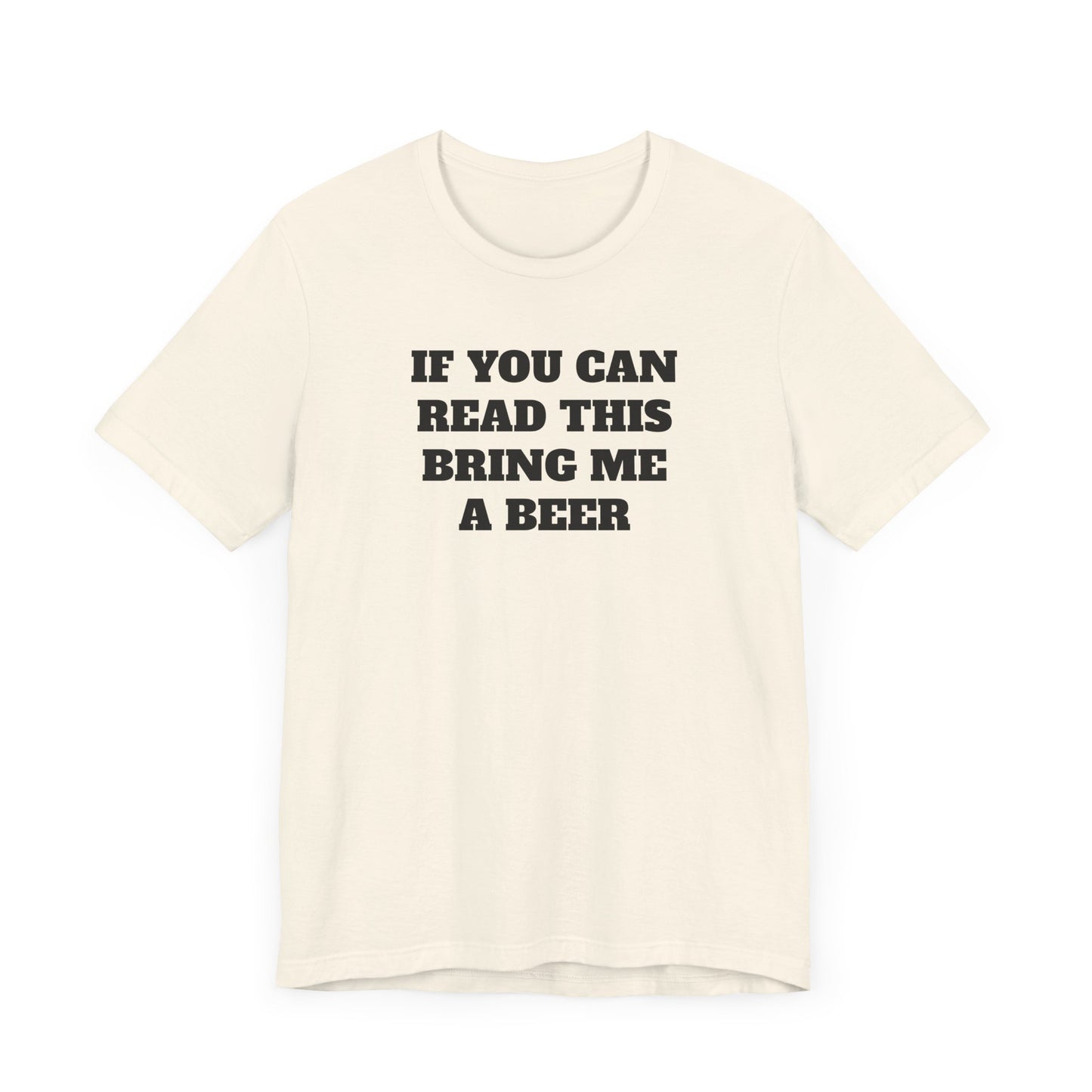 If You Can Read This Bring Me A Beer Short Sleeve Tee Shirt - Simple, Fun, and Effective