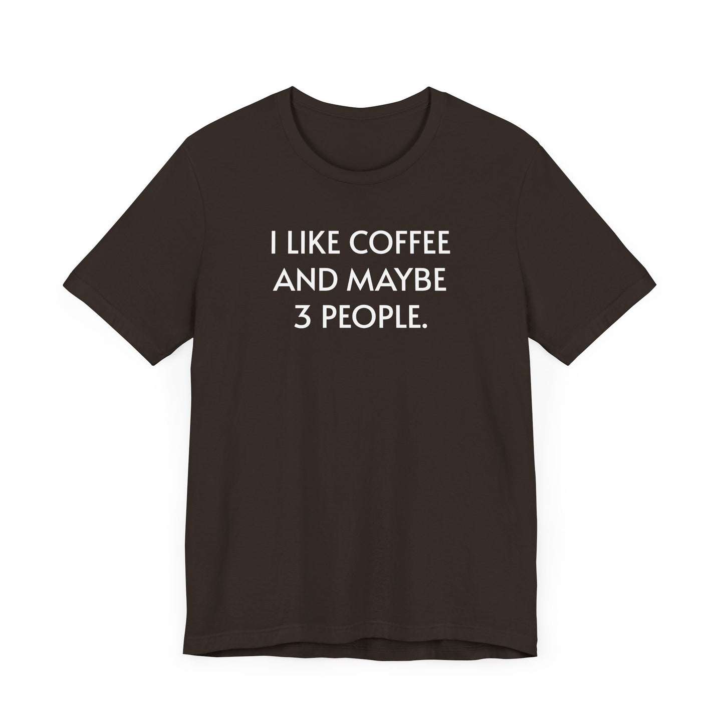 I Like Coffee and Maybe 3 People Short Sleeve Tee Shirt - For Coffee Lovers with Selective Social Circles