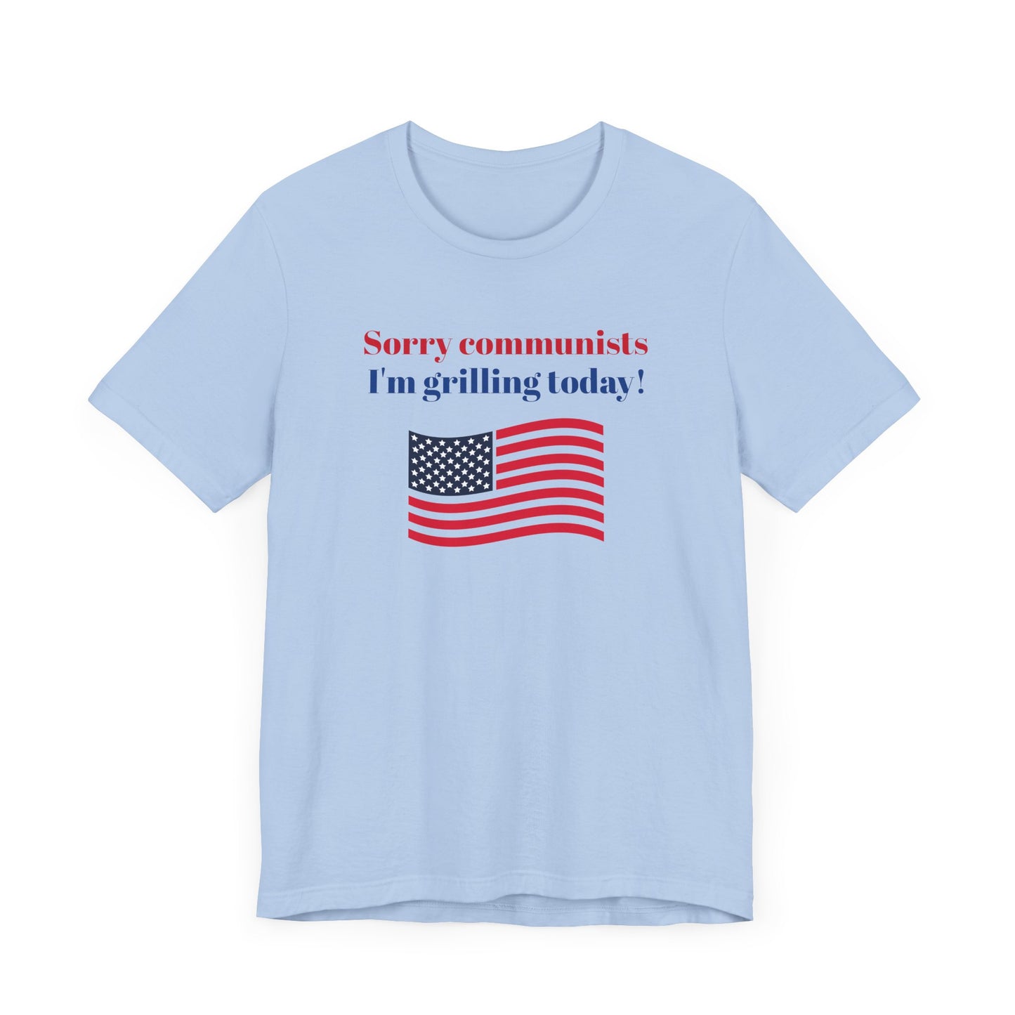 Sorry Communists I’m Grilling Today Short Sleeve Tee Shirt - A Patriotic Tribute to BBQ Masters