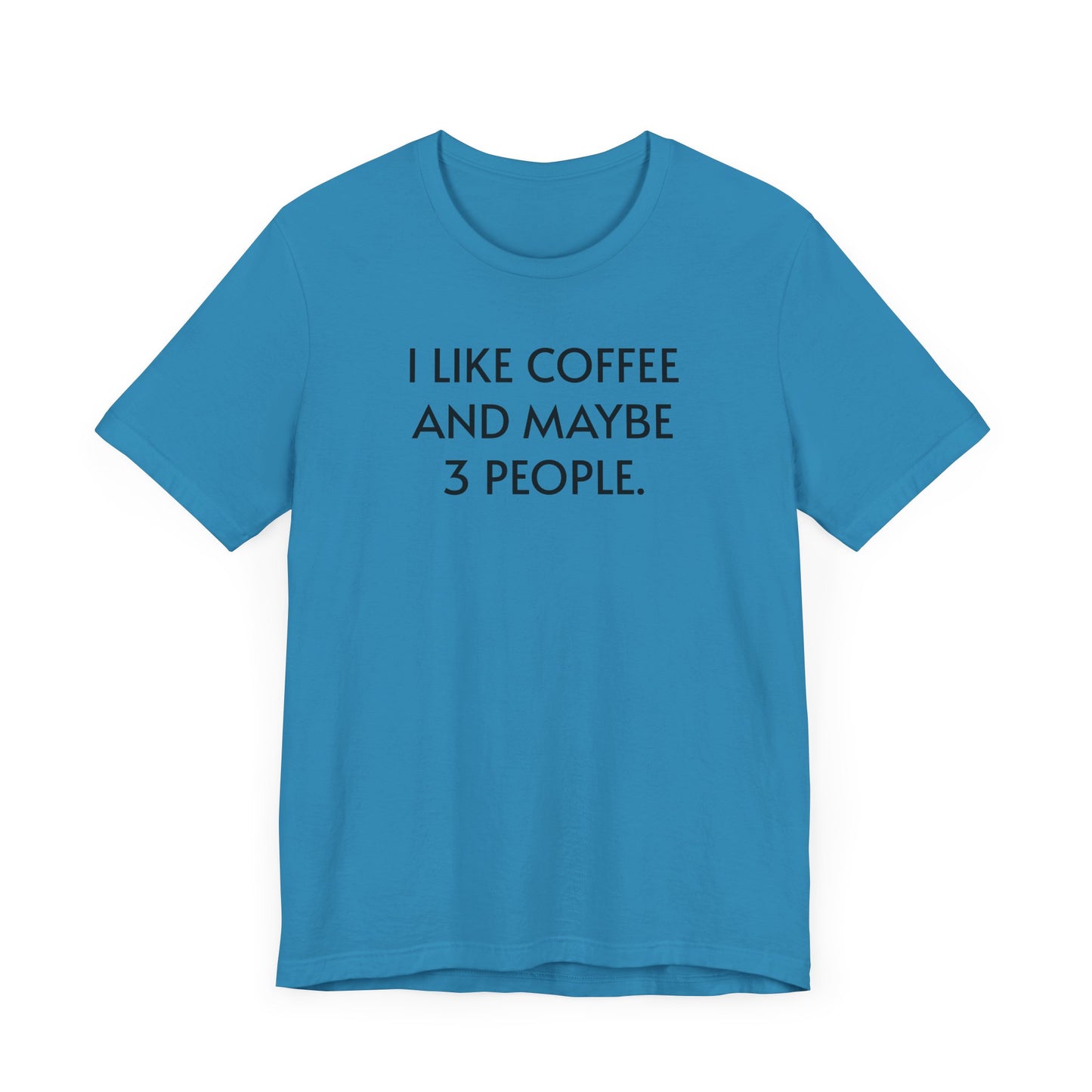I Like Coffee and Maybe 3 People Short Sleeve Tee Shirt - For Coffee Lovers with Selective Social Circles