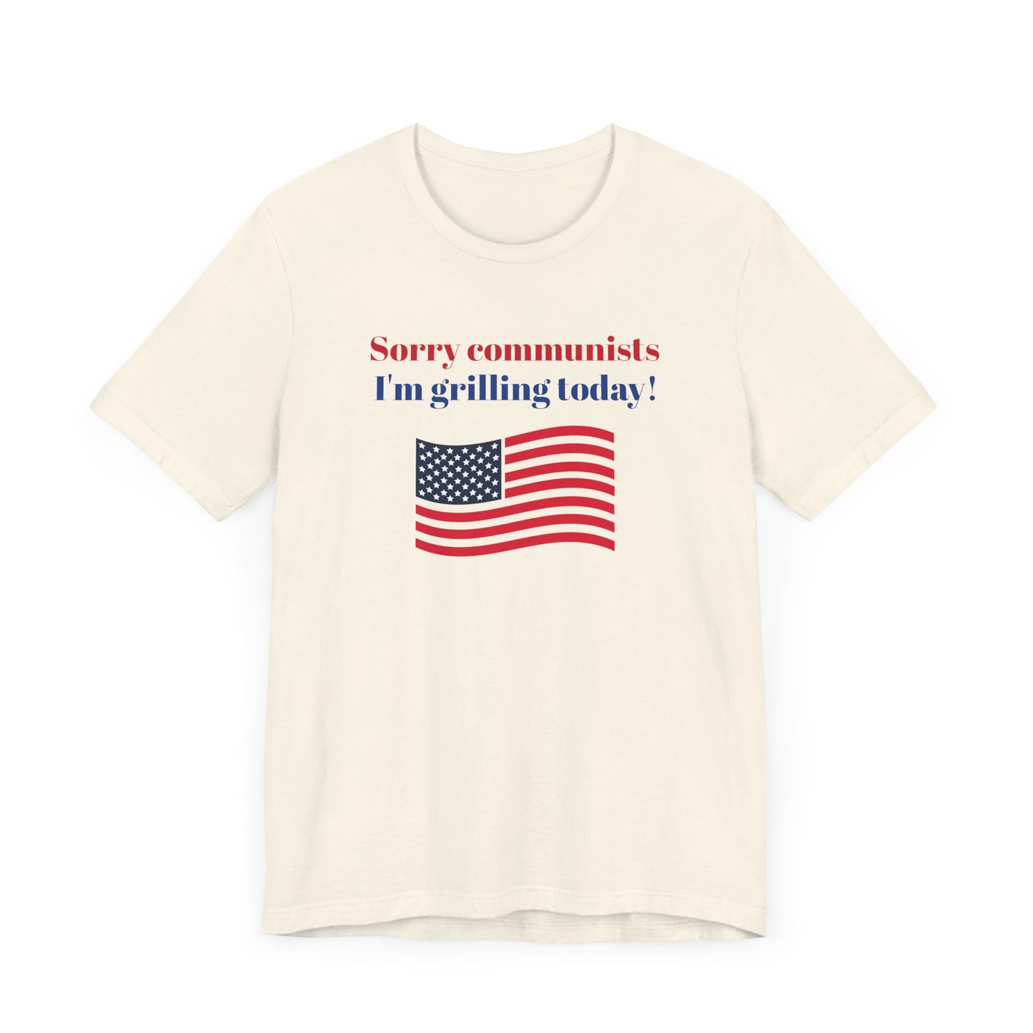 Sorry Communists I’m Grilling Today Short Sleeve Tee Shirt - A Patriotic Tribute to BBQ Masters