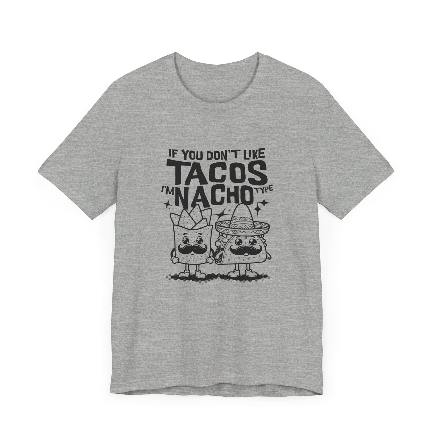 If You Don’t Like Tacos I’m Nacho Type Short Sleeve Tee Shirt - A Fun Tribute to Taco Lovers