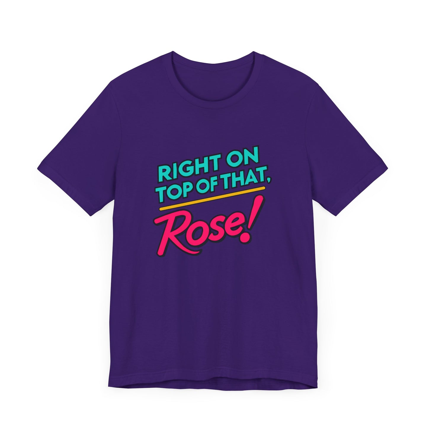 Right on Top of That, Rose T-Shirt - A Tribute to 90s Comedy Gold
