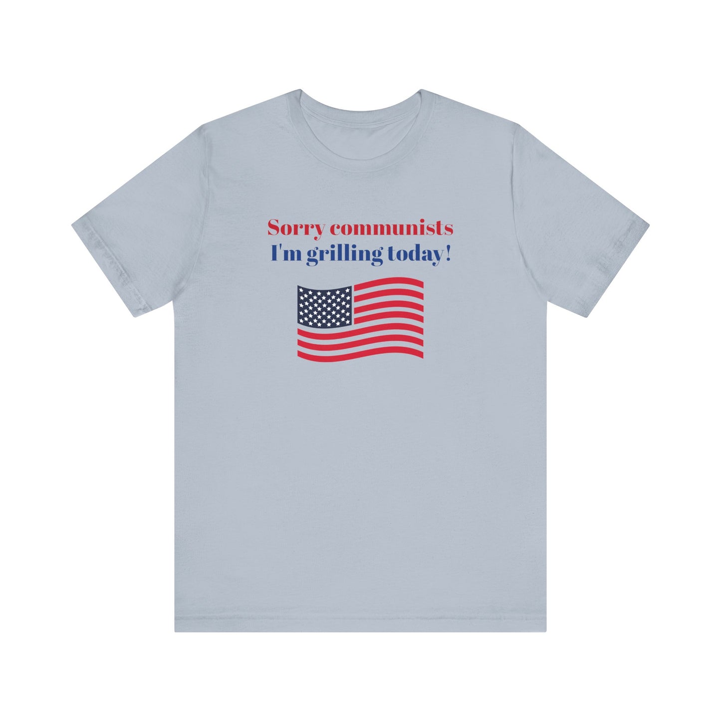 Sorry Communists I’m Grilling Today Short Sleeve Tee Shirt - A Patriotic Tribute to BBQ Masters