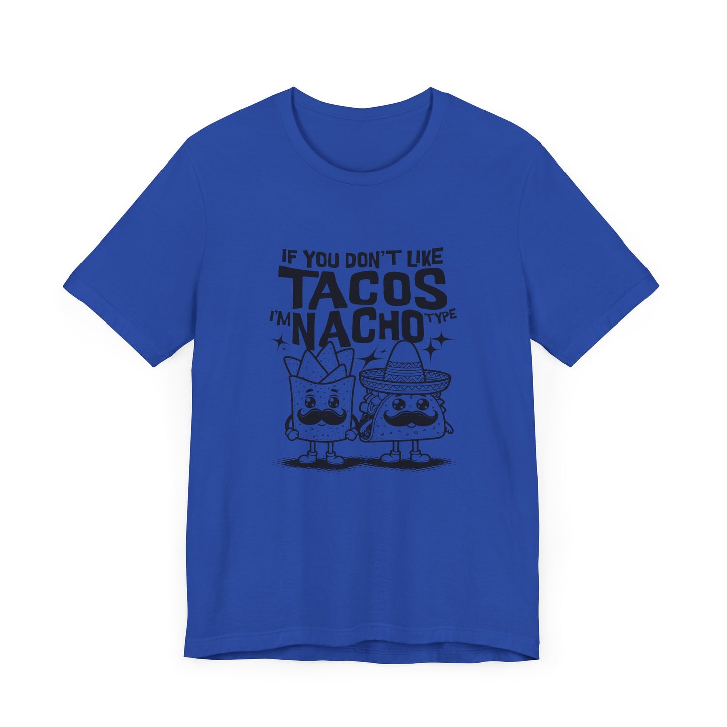 If You Don’t Like Tacos I’m Nacho Type Short Sleeve Tee Shirt - A Fun Tribute to Taco Lovers