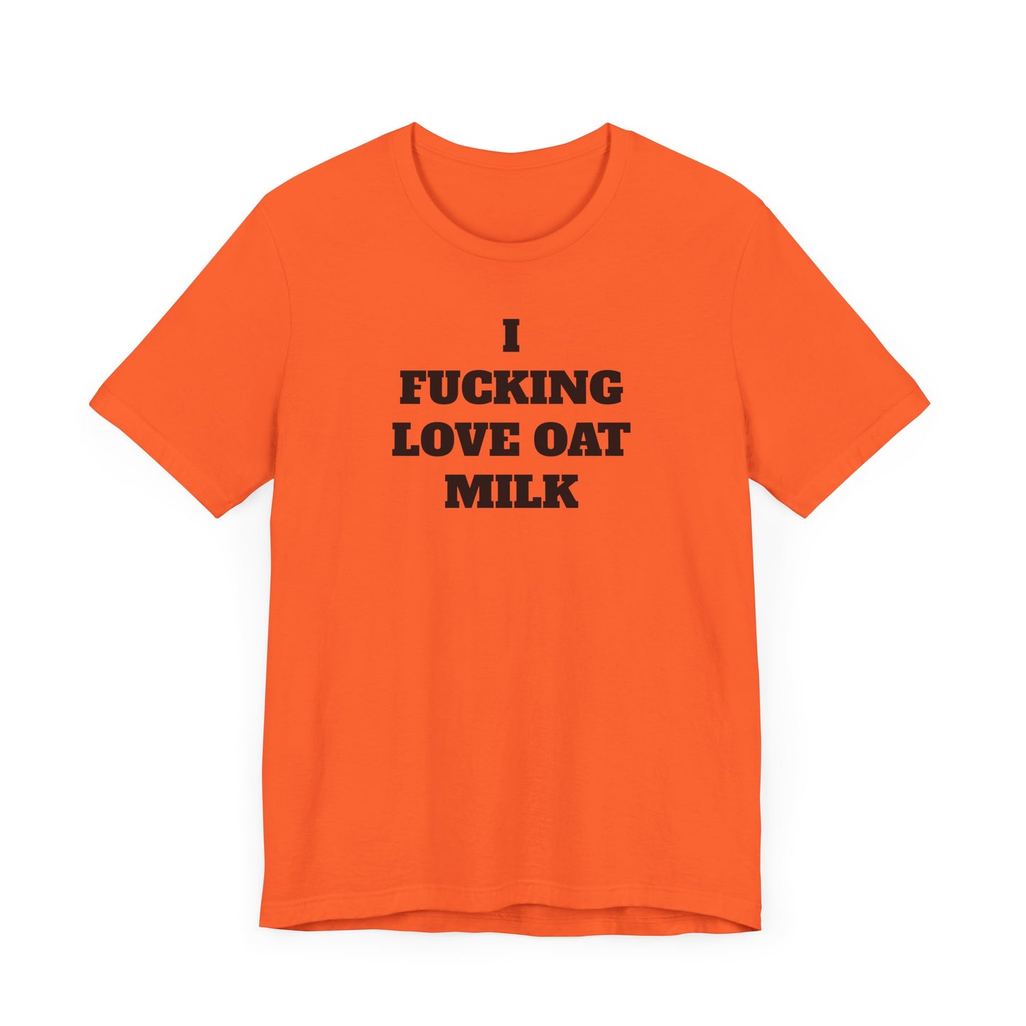 I Fucking Love Oat Milk Short Sleeve Tee Shirt - For the Ultimate Oat Milk Enthusiast