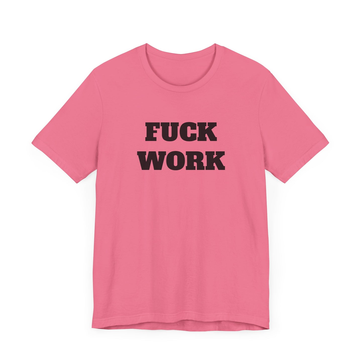 Fuck Work Short Sleeve Tee Shirt - The Ultimate Statement for the Daily Grind